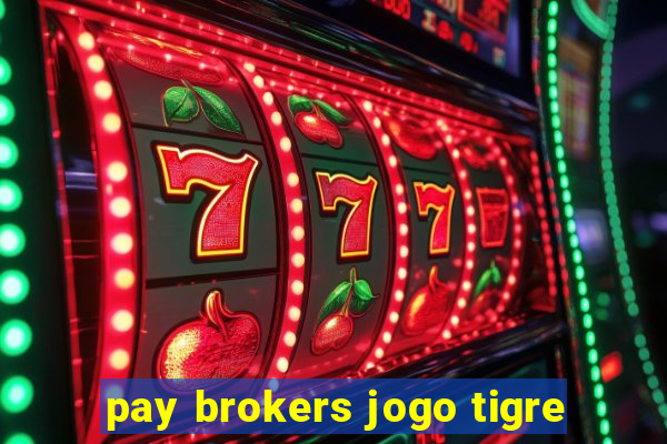 pay brokers jogo tigre